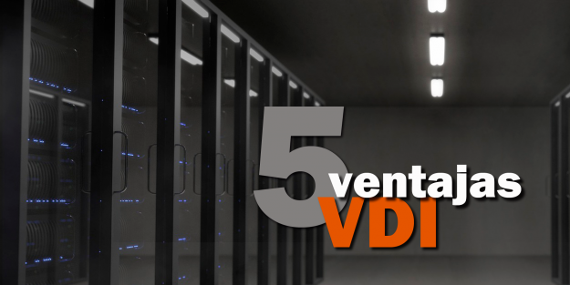 5 ventajas de VDI - Infraestructura de escritorios virtualizados