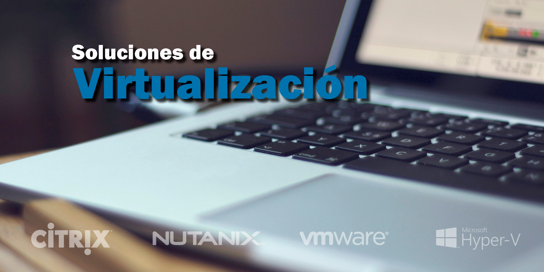 Soluciones-de-virtualizacion-citrix-vmware-nutanix-hyperV soluciones de Virtualización · Citrix, VMware, Hyper V, Nutanix