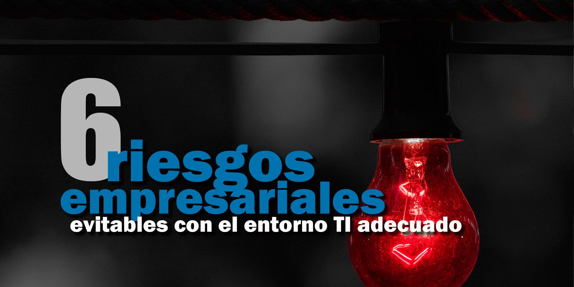 riesgos-empresariales-tecnologicos 6 riesgos empresariales graves que se evitan con la implantación del entorno tecnológico adecuado