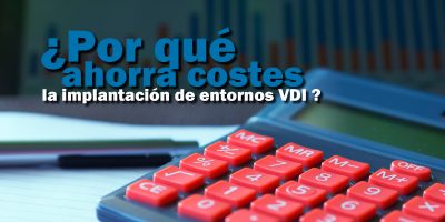 Ahorro de costes con la implantación de infraestructuras de escritorios virtuales VDI